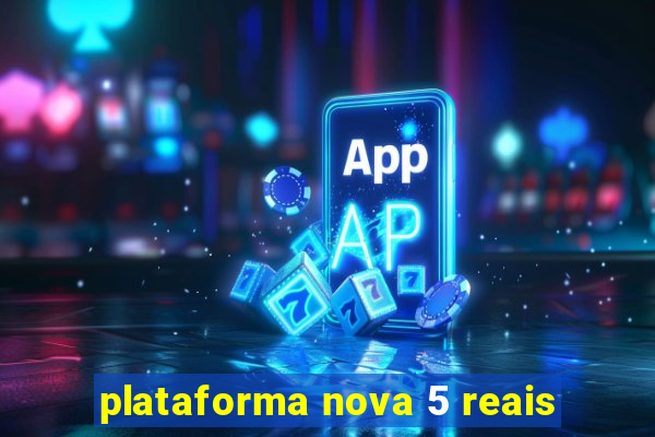 plataforma nova 5 reais